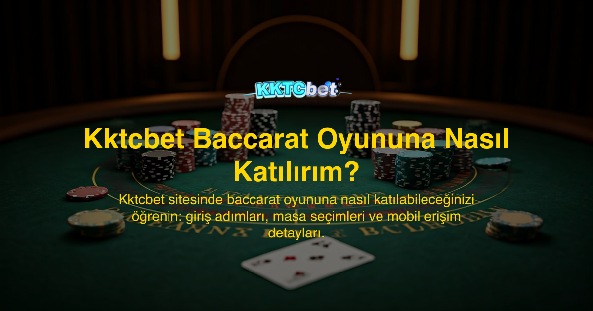 Kktcbet Baccarat Oyununa Nasıl Katılırım?