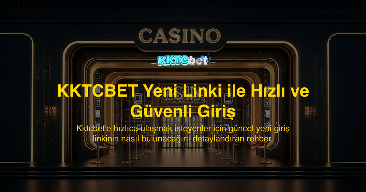 KKTCBET Yeni Linki ile Hızlı ve Güvenli Giriş