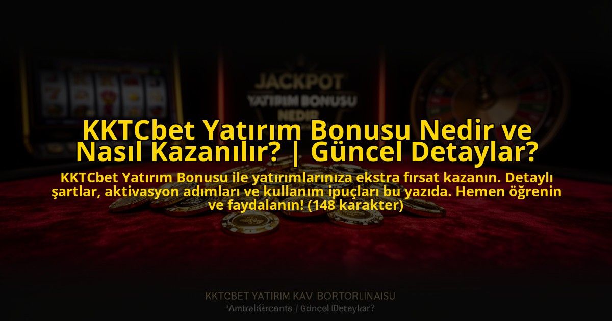 KKTCbet-Yatirim-Bonusu-Nedir-ve-Nasil-Kazanilir-Guncel-Detaylar-overlay-1769821528.jpg