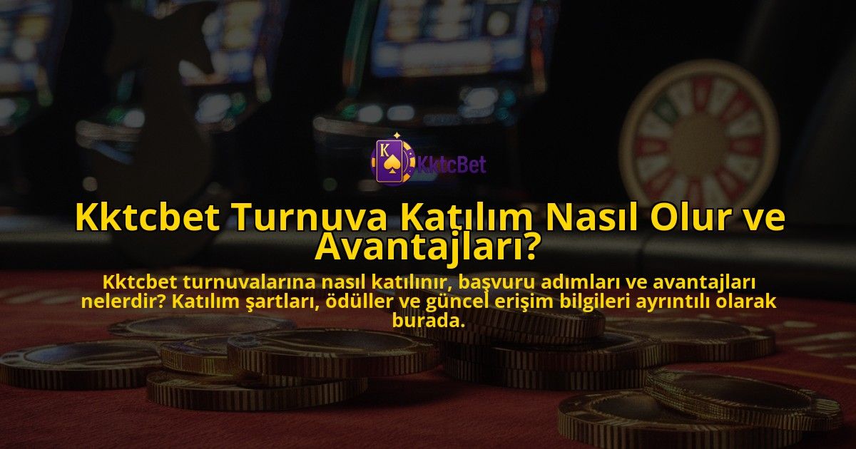 Kktcbet-Turnuva-Katlm-Nasl-Olur-ve-Avantajlar-overlay-1768237628.jpg