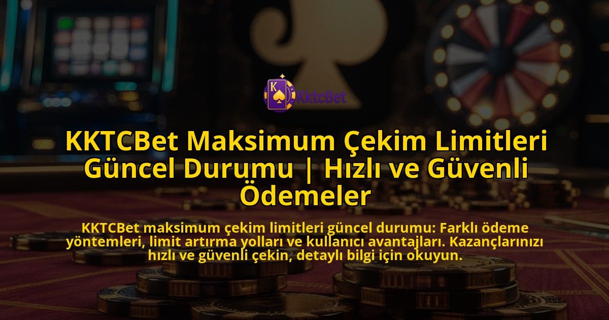 KKTCBet-Maksimum-Cekim-Limitleri-Guncel-Durumu-Hizli-ve-Guvenli-Odemeler-overlay-1771779686.jpg