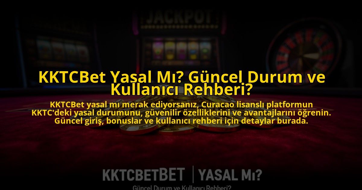 KKTCBet-Yasal-Mi-Guncel-Durum-ve-Kullanici-Rehberi-overlay-1772823960.jpg