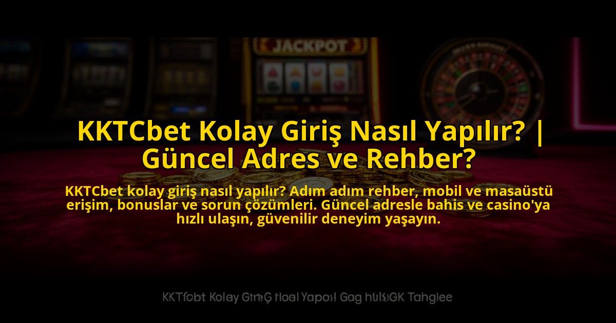 KKTCbet-Kolay-Giris-Nasil-Yapilir-Guncel-Adres-ve-Rehber-overlay-1773612625.jpg