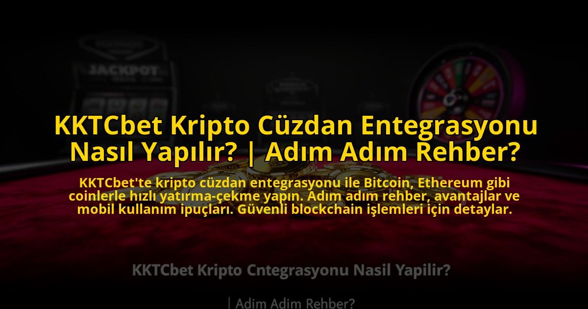 KKTCbet-Kripto-Cuzdan-Entegrasyonu-Nasil-Yapilir-Adim-Adim-Rehber-overlay-1773714165.jpg